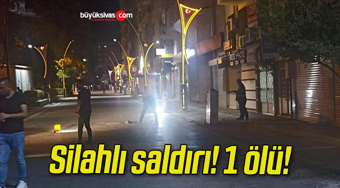 Silahlı saldırı! 1 ölü!