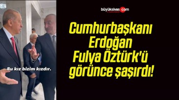 Cumhurbaşkanı Erdoğan Fulya Öztürk’ü görünce şaşırdı!