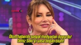 Ölüm haberini sosyal medyadan duyurdu! Deniz Seki’yi yasa boğan ölüm!