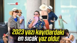 2023 yazı kayıtlardaki en sıcak yaz oldu!