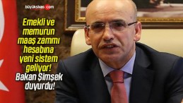 Emekli ve memurun maaş zammı hesabına yeni sistem geliyor! Bakan Şimşek duyurdu!