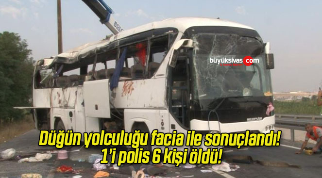 Düğün yolculuğu facia ile sonuçlandı! 1’i polis 6 kişi öldü!