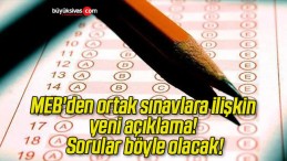 MEB’den ortak sınavlara ilişkin yeni açıklama! Sorular böyle olacak!