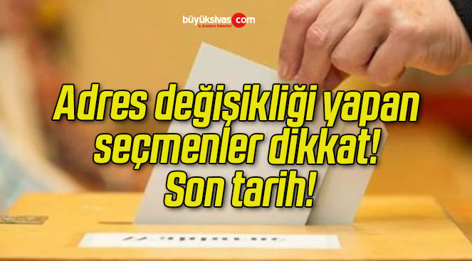 Adres değişikliği yapan seçmenler dikkat! Son tarih!