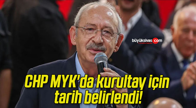 CHP MYK’da kurultay için tarih belirlendi!