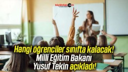 Hangi öğrenciler sınıfta kalacak! Milli Eğitim Bakanı Yusuf Tekin açıkladı!