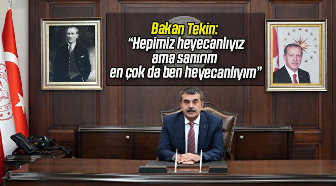 Bakan Tekin: “Hepimiz heyecanlıyız, ama sanırım en çok da ben heyecanlıyım”