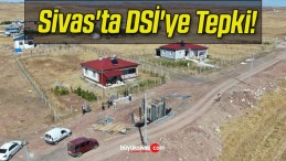 Sivas’ta DSİ’ye Tepki!