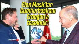 Elon Musk’tan Cumhurbaşkanı Erdoğan’a teşekkür!