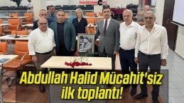 Abdullah Halid Mücahit’siz ilk toplantı!