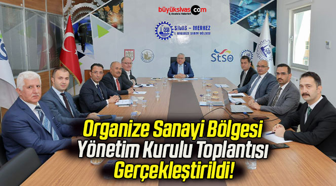 Organize Sanayi Bölgesi Yönetim Kurulu Toplantısı Gerçekleştirildi!