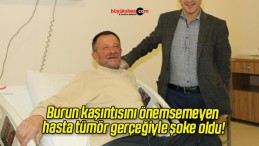 Burun kaşıntısını önemsemeyen hasta tümör gerçeğiyle şoke oldu!