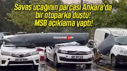 Savaş uçağının parçası Ankara’da bir otoparka düştü! MSB açıklama yaptı!