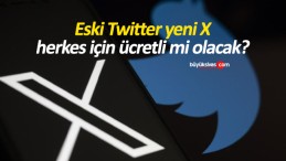 Eski Twitter yeni X herkes için ücretli mi olacak?