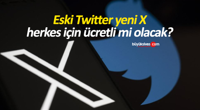 Eski Twitter yeni X herkes için ücretli mi olacak?