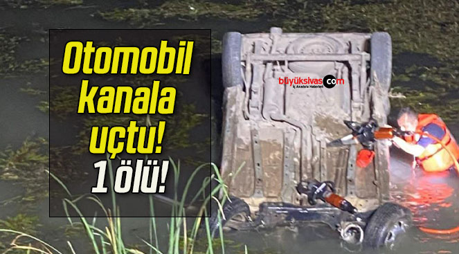 Otomobil kanala uçtu! 1 ölü!