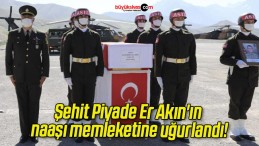 Şehit Piyade Er Akın’ın naaşı memleketine uğurlandı!