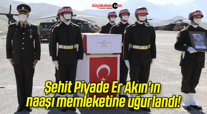 Şehit Piyade Er Akın’ın naaşı memleketine uğurlandı!