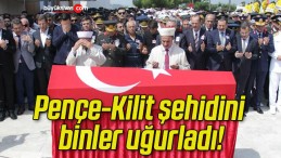 Pençe-Kilit şehidini binler uğurladı!