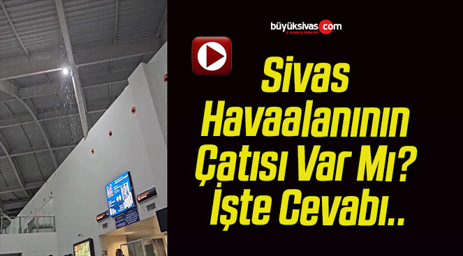 Sivas Havaalanının Çatısı Var Mı? İşte Cevabı..