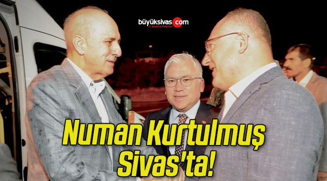 Numan Kurtulmuş Sivas’ta!