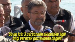 Şu an için 3 personelin akıbetiyle ilgili bilgi verecek pozisyonda değiliz!