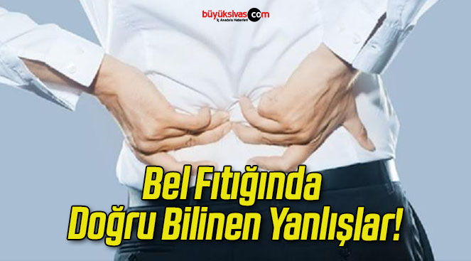 Bel Fıtığında Doğru Bilinen Yanlışlar!