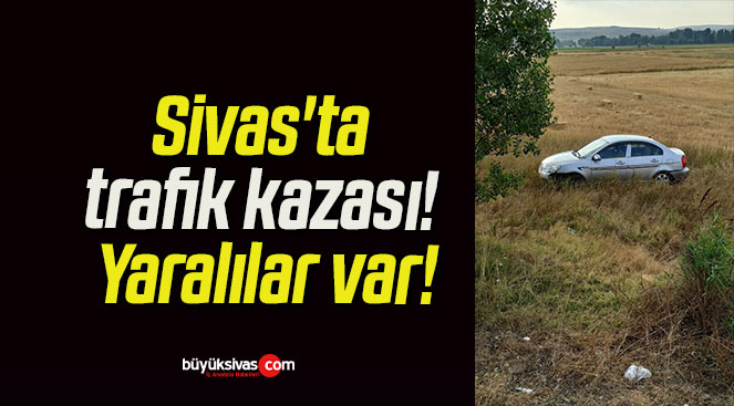 Sivas’ta trafik kazası! Yaralılar var!