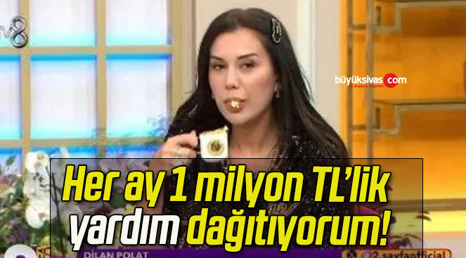 Her ay 1 milyon TL’lik yardım dağıtıyorum!