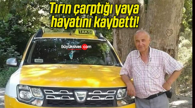 Tırın çarptığı yaya hayatını kaybetti!