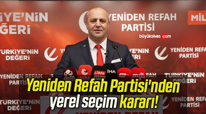 Yeniden Refah Partisi’nden yerel seçim kararı!