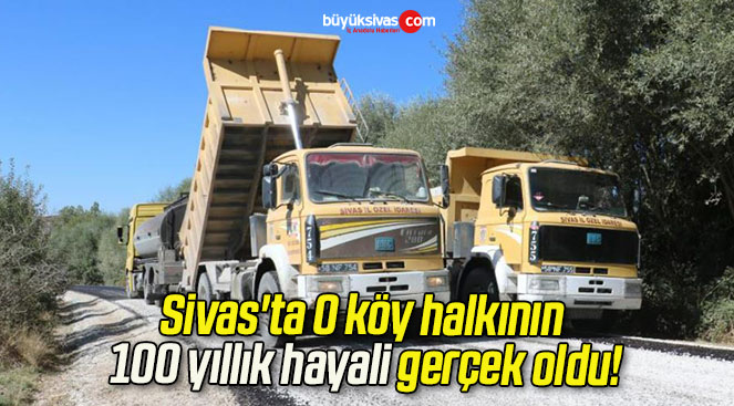 Sivas’ta O köy halkının 100 yıllık hayali gerçek oldu!