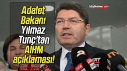 Adalet Bakanı Yılmaz Tunç’tan AİHM açıklaması!