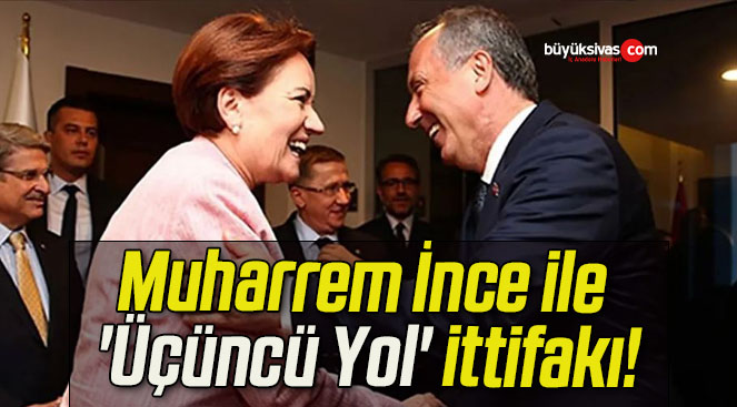 Muharrem İnce ile ‘Üçüncü Yol’ ittifakı!