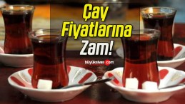 Çay Fiyatlarına Zam!