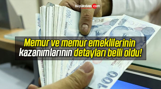 Memur ve memur emeklilerinin kazanımlarının detayları belli oldu!