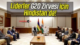 Liderler G20 Zirvesi için Hindistan’da!