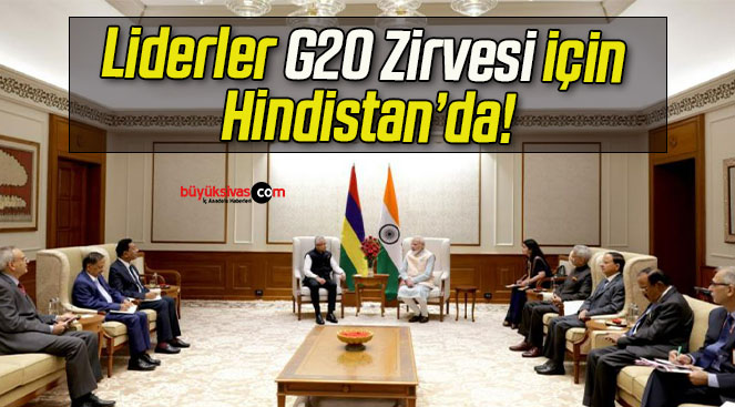 Liderler G20 Zirvesi için Hindistan’da!