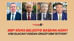 BBP Sivas Belediye Başkan Adayı Kim Olacak? İşte Muhtemel İsimler