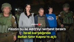 İsrail Refah Sınır Kapısı’nı açtı! Geçişler başladı