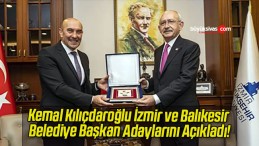 Kemal Kılıçdaroğlu İzmir ve Balıkesir belediye başkan adaylarını açıkladı!