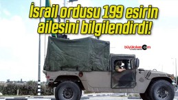 İsrail ordusu 199 esirin ailesini bilgilendirdi!