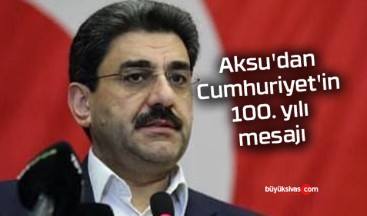 Milletvekili Hakan Aksu’dan Cumhuriyet’in 100. yılı mesajı