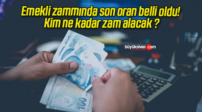 Emekli zammında son oran belli oldu! Kim ne kadar zam alacak ?