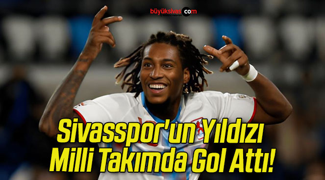 Sivasspor’un Yıldızı Milli Takımda Gol Attı!