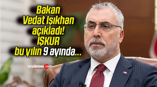 Bakan Vedat Işıkhan açıkladı! İŞKUR bu yılın 9 ayında…