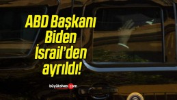 ABD Başkanı Biden İsrail’den ayrıldı!