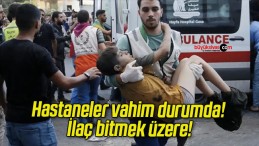 Hastaneler vahim durumda! İlaç bitmek üzere!