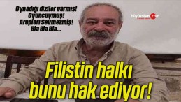 Filistin halkı bunu hak ediyor!