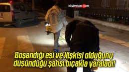 Boşandığı eşi ve ilişkisi olduğunu düşündüğü şahsı bıçakla yaraladı!